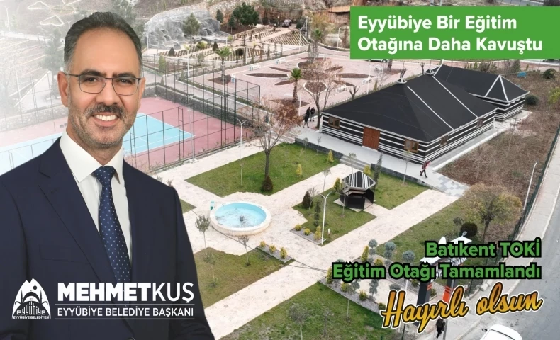 EYYÜBİYE BİR EĞİTİM OTAĞINA DAHA KAVUŞTU