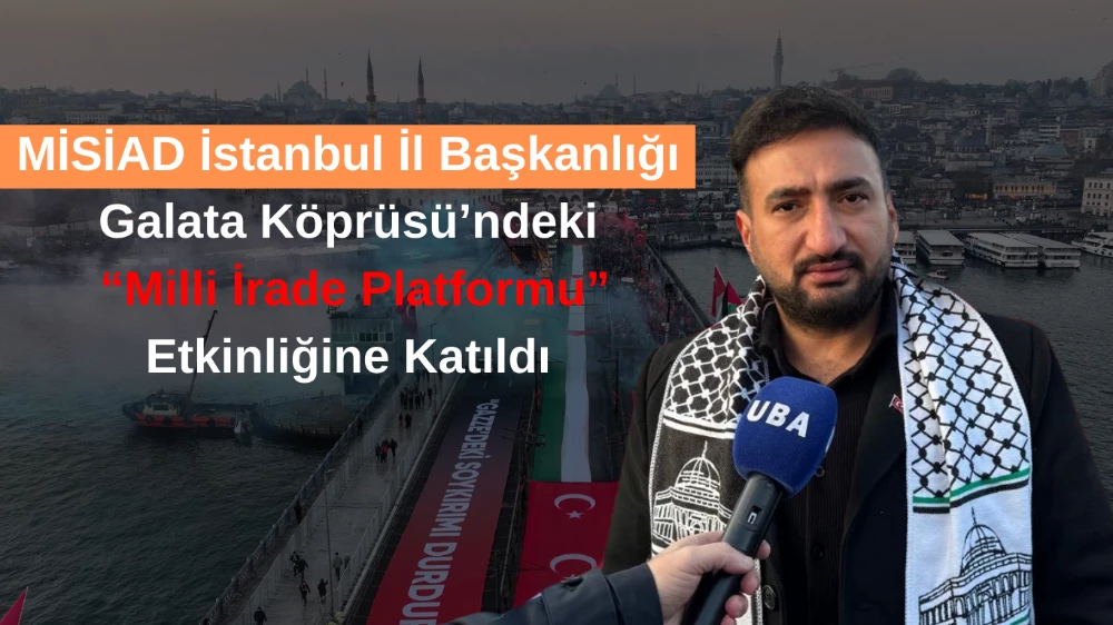 MİSİAD İstanbul İl Başkanlığı Galata Köprüsü’ndeki “Milli İrade Platformu” Etkinliğine Katıldı