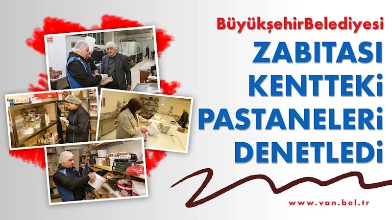 Büyükşehir Belediyesi zabıtası kentteki pastaneleri denetledi