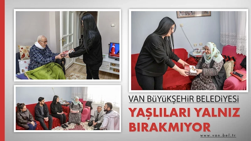 VAN BÜYÜKŞEHİR BELEDİYESİ YAŞLILARI YALNIZ BIRAKMIYOR