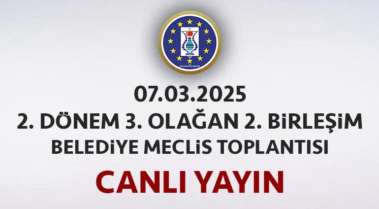 07.03.2025 - 2. Dönem 3. Olağan 2. Birleşim Meclis Toplantısı Canlı Yayın