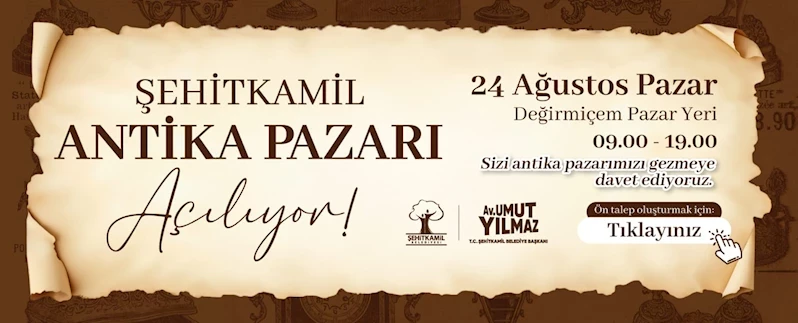 ŞEHİTKAMİL ANTİKA PAZARI 24 AĞUSTOS’TA KAPILARINI AÇIYOR