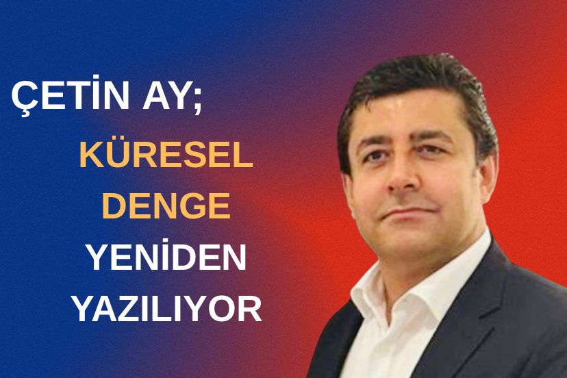 KÜRESEL DENGE YENİDEN YAZILIYOR